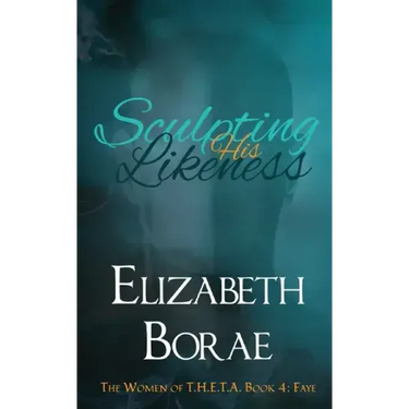 Sculpting His Likeness: The Women of T.H.E.T.A. Book 4: Faye