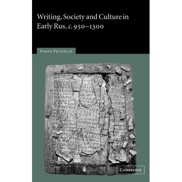 Writing, Society and Culture in Early Rus, C.950 1300