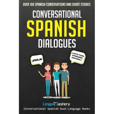 Conversational Spanish Dialogues: Over 100 Spanish Conversations and Short Stories