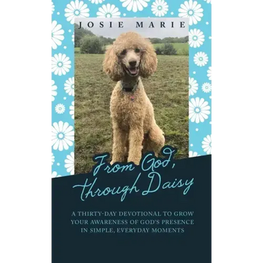 From God, Through Daisy: A Thirty-Day Devotional to Grow Your Awareness of God's Presence in Simple, Everyday Moments