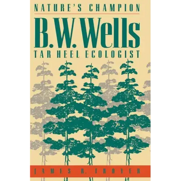 Nature's Champion: B. W. Wells, Tar Heel Ecologist