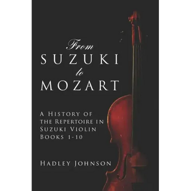 From Suzuki to Mozart: A History of the Repertoire in Suzuki Violin Books 1-10