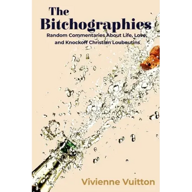 The Bitchographies: Random Commentaries About Life, Love, and Knockoff Christian Louboutins