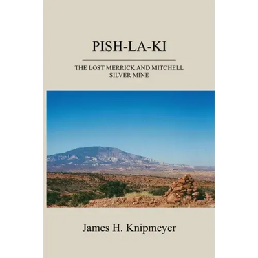 Pish-La-KI: The Lost Merrick and Mitchell Silver Mine
