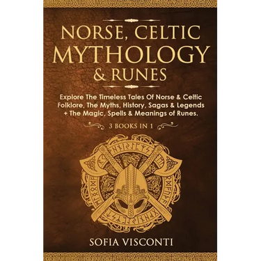 Norse, Celtic Mythology & Runes: Explore The Timeless Tales Of Norse & Celtic Folklore, The Myths, History, Sagas & Legends + The Magic, Spells & Mean