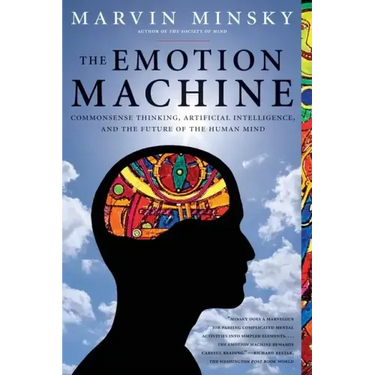 The Emotion Machine: Commonsense Thinking, Artificial Intelligence, and the Future of the Human Mind
