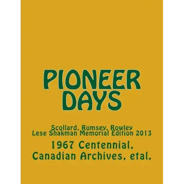 Pioneer Days: Scollard, Rumsey, Rowley - 1967 Centennial Year -- Lese Shakman Memorial Edition 2013