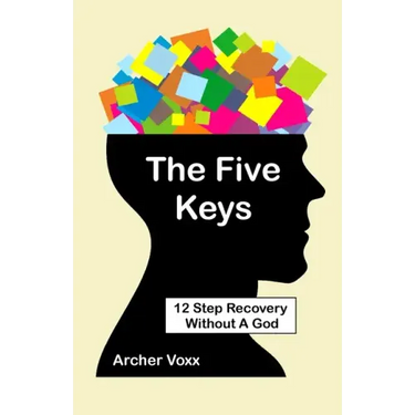 The Five Keys: 12 Step Recovery Without A God