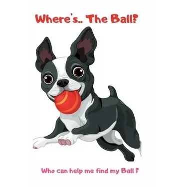 Where's ... The Ball? Who wan help me find the ball ?: book for baby 2 YEARS OLD Children's Dog Books