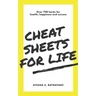 Cheat Sheets for Life: Over 750 Hacks for Health, Happiness and Success