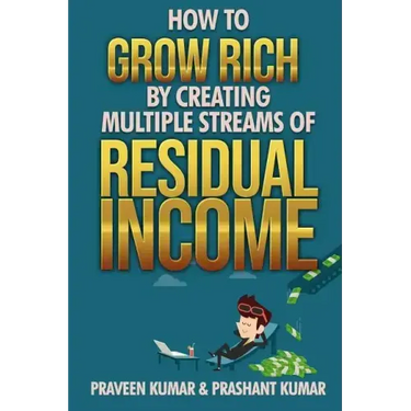 How to Grow Rich by Creating Multiple Streams of Residual Income