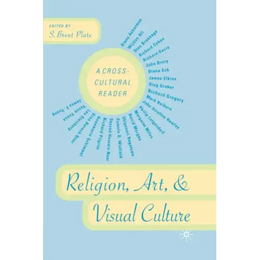 Religion, Art, and Visual Culture: A Cross-Cultural Reader
