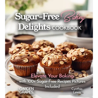 Sugar-Free Baking Delights Cookbook: Elevate Your Baking with 100+ Recipes Pictures Included