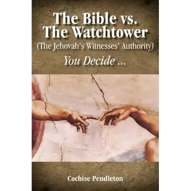 The Bible vs. the Watchtower (the Jehovah's Witnesses' Authority)