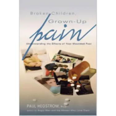 Broken Children, Grown-Up Pain (Revised): Understanding the Effects of Your Wounded Past