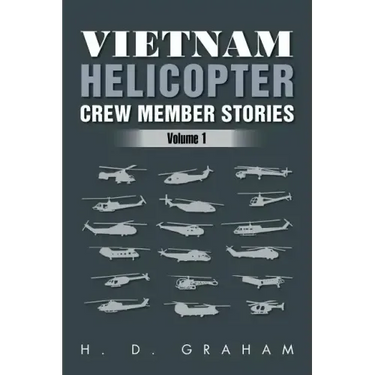 Vietnam Helicopter Crew Member Stories: Volume 1