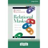 Relational Mask: Removing The Barriers That Keep Us Apart (16pt Large Print Edition)