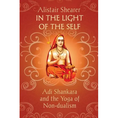 In the Light of the Self: Adi Shankara and the Yoga of Non-dualism