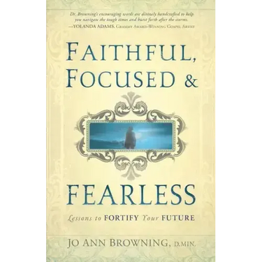 Faithful, Focused and Fearless: Lessons to Fortify Your Future