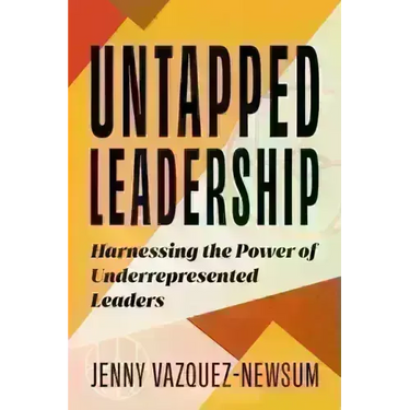Untapped Leadership: Harnessing the Power of Underrepresented Leaders