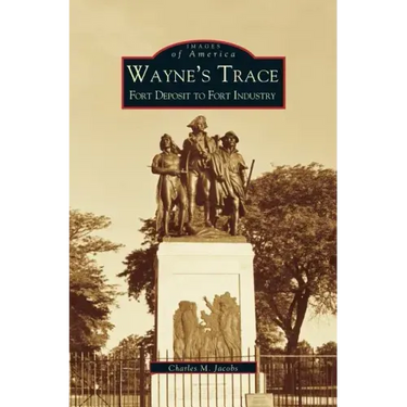 Wayne's Trace: Fort Deposit to Fort Industry