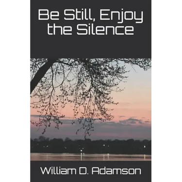 Be Still, Enjoy the Silence