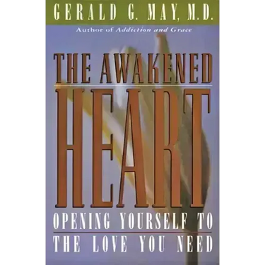 The Awakened Heart: Opening Yourself to the Love You Need