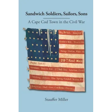 Sandwich Soldiers, Sailors, Sons: A Cape Cod Town in the Civil War