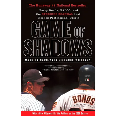 Game of Shadows: Barry Bonds, Balco, and the Steroids Scandal That Rocked Professional Sports
