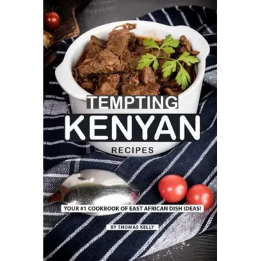 Tempting Kenyan Recipes: Your #1 Cookbook of East African Dish Ideas!
