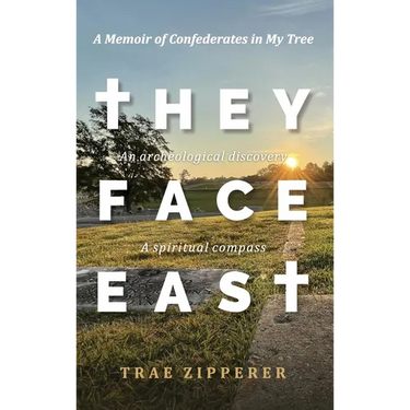 They Face East: A Memoir of Confederates in My Tree