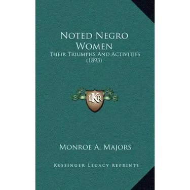 Noted Negro Women: Their Triumphs And Activities (1893)