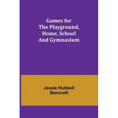Games for the Playground, Home, School and Gymnasium