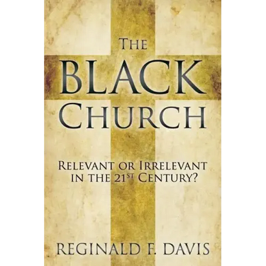 The Black Church: Relevant or Irrelevant in the 21st Century?