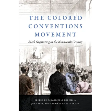 The Colored Conventions Movement: Black Organizing in the Nineteenth Century
