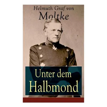 Unter dem Halbmond: Briefe über Zustände und Begebenheiten in der Türkei aus den Jahren 1835 bis 1839