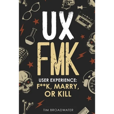 UX: FMK: User Experience: F**k, Marry, or Kill