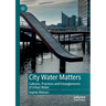City Water Matters: Cultures, Practices and Entanglements of Urban Water