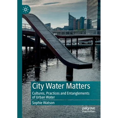 City Water Matters: Cultures, Practices and Entanglements of Urban Water