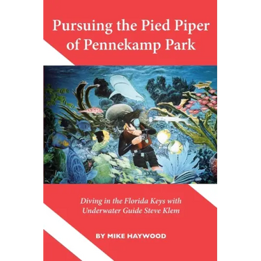 Pursuing the Pied Piper of Pennekamp Park: Diving in the Florida Keys with Underwater Guide Steve Klem