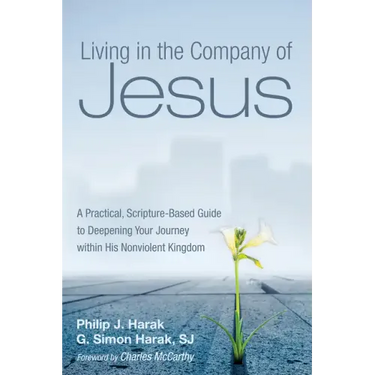 Living in the Company of Jesus: A Practical, Scripture-Based Guide to Deepening Your Journey Within His Nonviolent Kingdom