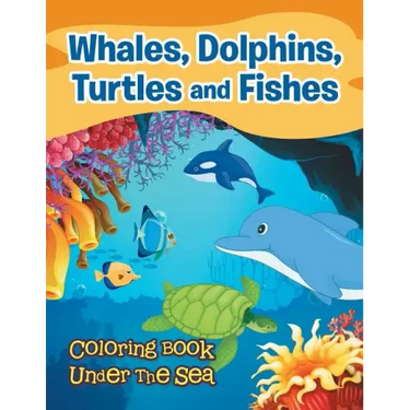 Whales, Dolphins, Turtles and Fishes: Coloring Book Under The Sea