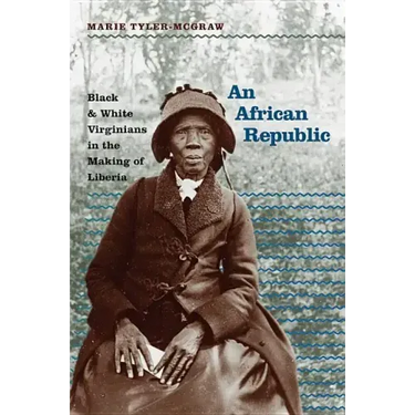 An African Republic: Black and White Virginians in the Making of Liberia