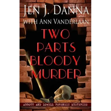 Two Parts Bloody Murder: Abbott and Lowell Forensic Mysteries Book Four
