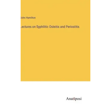 Lectures on Syphilitic Osteitis and Periostitis