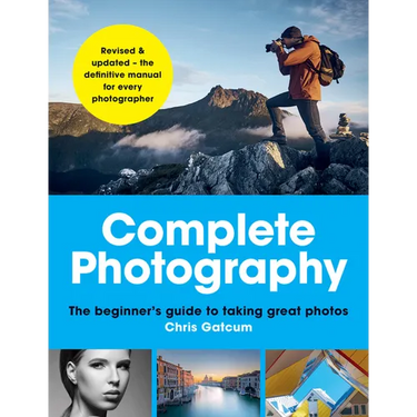 Complete Photography: The Beginner's Guide to Taking Great Photos