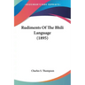 Rudiments of the Bhili Language (1895)