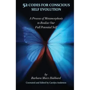 52 Codes for Conscious Self Evolution: A Process of Metamorphosis to Realize Our Full Potential Self