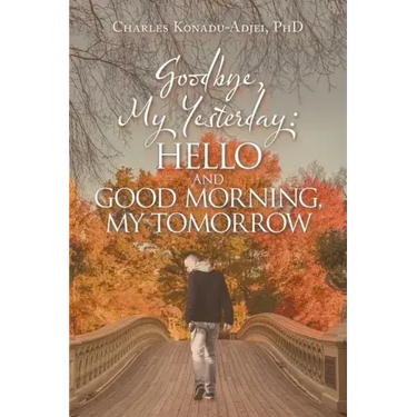 Goodbye, My Yesterday: Hello and Good Morning, My Tomorrow