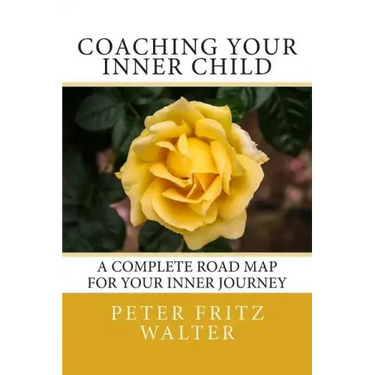 Coaching Your Inner Child: A Complete Road Map for Your Inner Journey